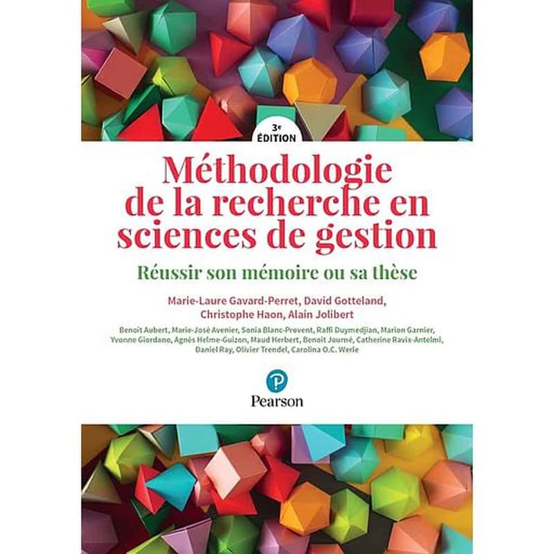 Méthodologie de la recherche en sciences de gestion : réussir son mémoire ou sa thèse (3e éd.) Marie-Laure Gavard-Perret,... David Gotteland,... Christophe Haon,... [et al.] ; avec Benoît Aubert,... Marie-José Avenier,... Sonia Blanc-Provent,... [et al.]