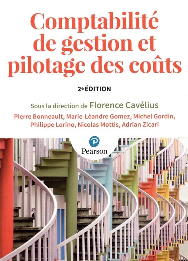 Comptabilité de gestion et pilotage des coûts (2e éd.) sous la direction de Florence Cavélius,... ; avec Pierre Bonneault,... Marie-Léandre Gomez,... Michel Gordin,... [et al.]