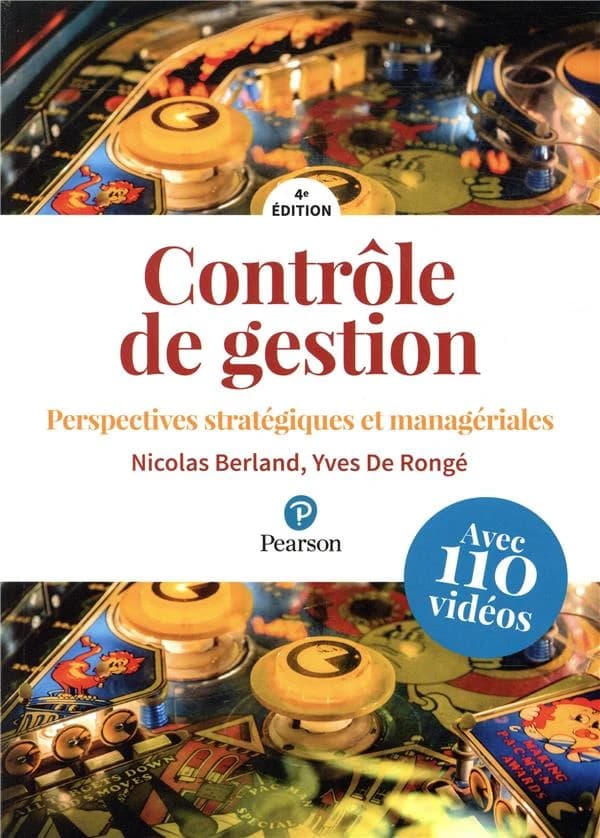 Contrôle de gestion : perspectives stratégiques et managériales (4e éd.) ouvrage dirigé par Nicolas Berland,... Yves De Rongé,... ; contributeurs, Simon Alcouffe,... Laurent Cappelletti,... Karine Cerrada,... [et al.]