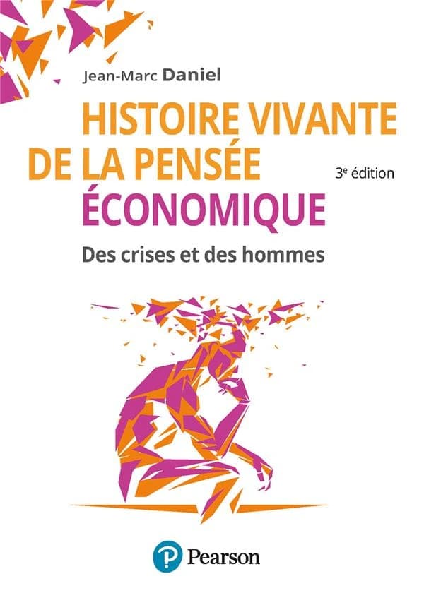 Histoire vivante de la pensée économique : des crises et des hommes (3e éd.) Jean-Marc Daniel