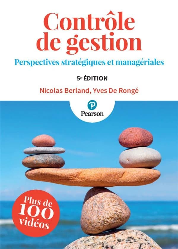 Contrôle de gestion : perspectives stratégiques et managériales (5e éd.) ouvrage dirigé par Nicolas Berland,... Yves De Rongé,... ; contributeurs, Simon Alcouffe,... Pauline Beau,... Laurent Cappelletti,... [et al.]