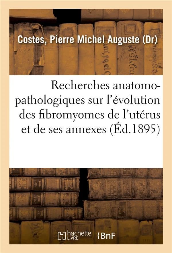 Recherches anatomo-pathologiques sur l'evolution des fibromyomes de l'uterus et de ses annexes