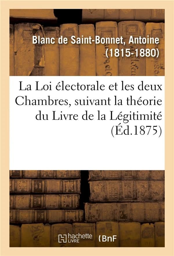 La loi electorale et les deux chambres, suivant la theorie du livre de la legitimite