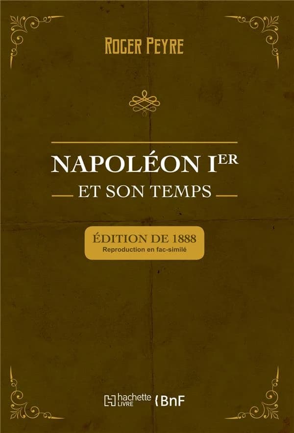 Napoléon Ier et son temps. Histoire militaire, gouvernement intérieur, lettres, sciences et arts