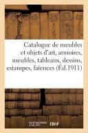 Catalogue de meubles et objets d'art, armoires et meubles, tableaux, dessins, estampes, faïences