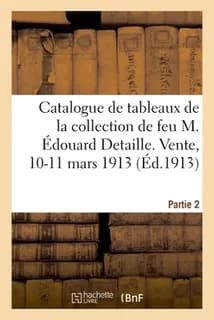 Catalogue de tableaux anciens et modernes, objets d'art, faïences, bronzes d'art, sculptures : meubles et sièges de la collection de feu M. Édouard Detaille. Vente, 10-11 mars 1913. Partie 2