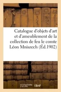 Catalogue d'objets d'art et d'ameublement, bijoux, sièges et meubles, rideaux, tapis : de la collection de feu le comte Léon Mniszech