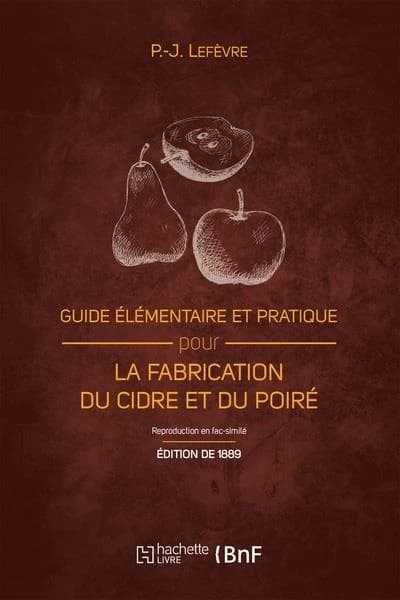 Guide Élémentaire Et Pratique Pour La Fabrication Du Cidre Et Du Poiré (Éd. 1889) : Et La Culture Du Pommier
