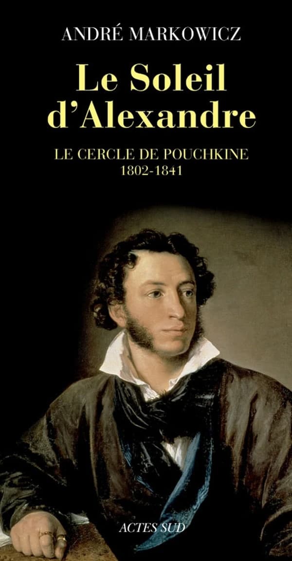Le soleil d'Alexandre : le cercle de Pouchkine, 1802-1841 : poésie lyrique du romantisme russe