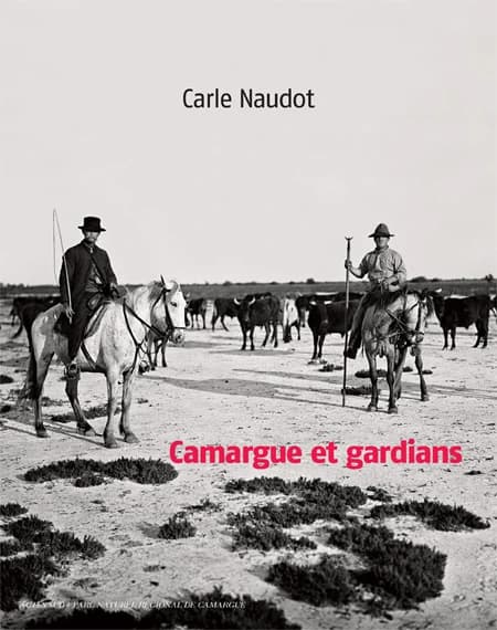Camargue et gardians ([3ème éd. augmentée]) [photographies et textes de] Carle Naudot ; [préface, Hubert Yonnet]