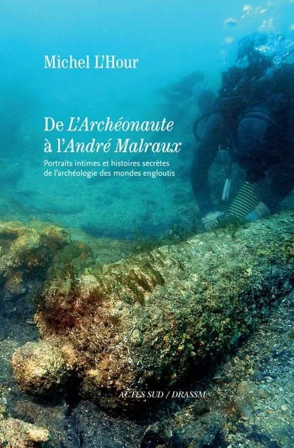 De l'"Archéonaute" à l'"André Malraux" : portraits intimes et histoires secrètes de l'archéologie des mondes engloutis