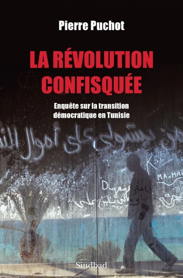 La révolution confisquée : enquête sur la transition démocratique en Tunisie