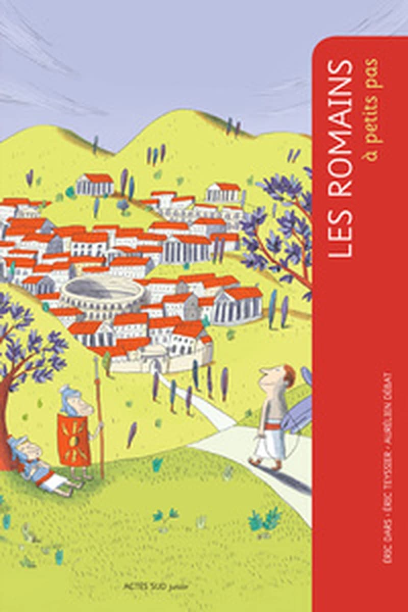 Les Romains à petits pas (Nouvelle édition) Eric Dars, Eric Teyssier ; illustrations Aurélien Débat