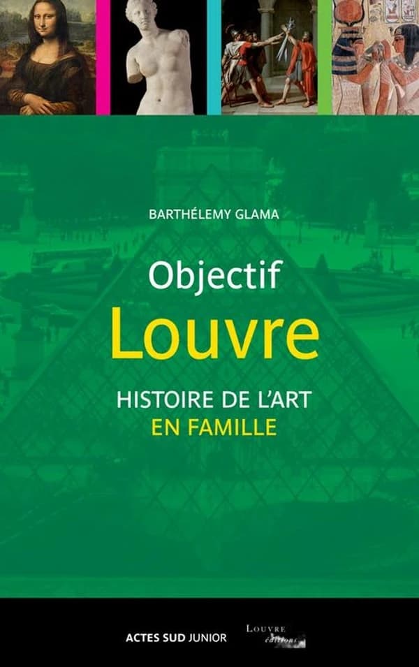 Objectif Louvre. 3, Histoire des arts en famille