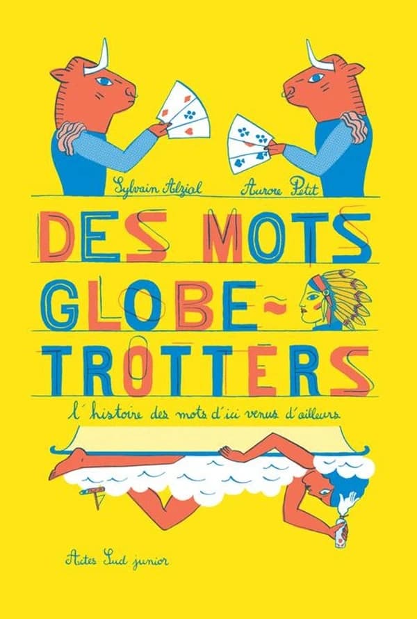 Des mots globe trotters : l'histoire des mots d'ici venus d'ailleurs