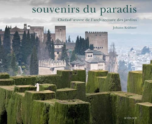 Souvenirs du paradis : chefs-d'oeuvre de l'architecture des jardins