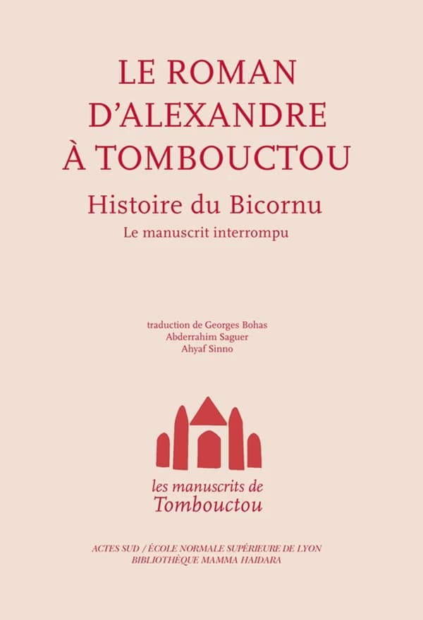 Le Roman d'Alexandre à Tombouctou : histoire du Bicornu : le manuscrit interrompu