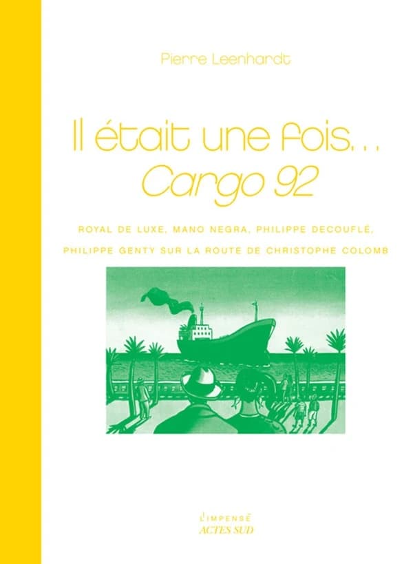 Il était une fois Cargo 92 : Royal de Luxe, Mano Negra, Philippe Decouflé, Philippe Genty sur la route de Christophe Colomb