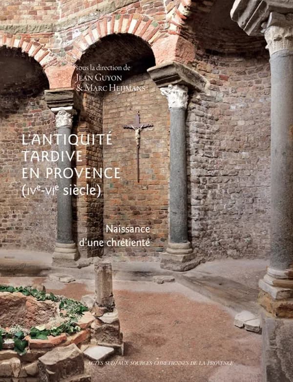 L'Antiquité tardive en Provence, IVe-VIe siècle : naissance d'une chrétienté