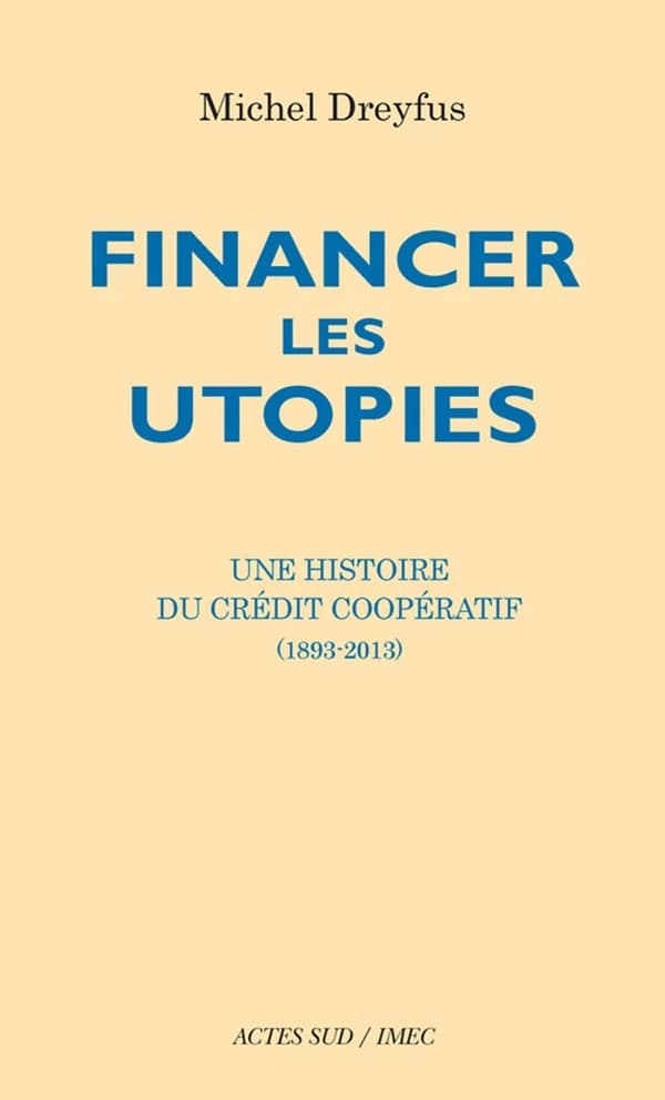 Financer les utopies : une histoire du Crédit coopératif, 1893-2013