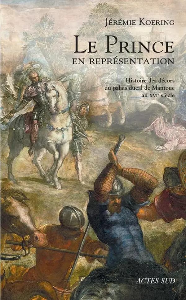 Le prince en représentation : histoire des décors du palais ducal de Mantoue au XVIe siècle