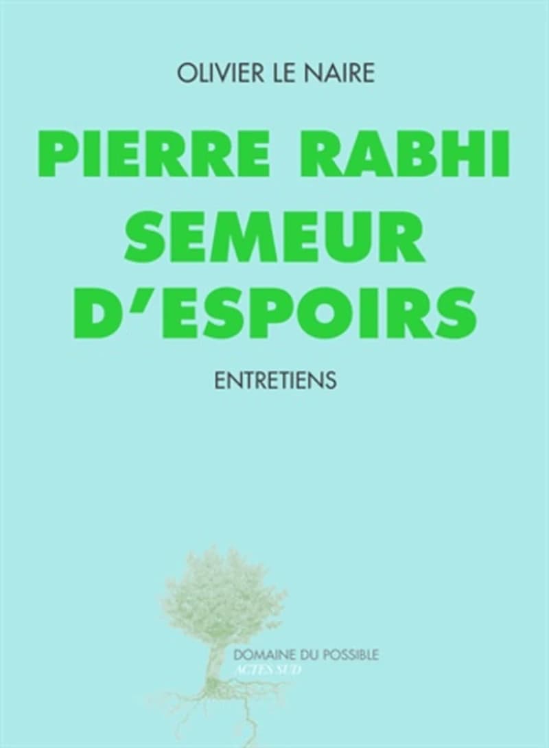 Pierre Rabhi, semeur d'espoirs : entretiens