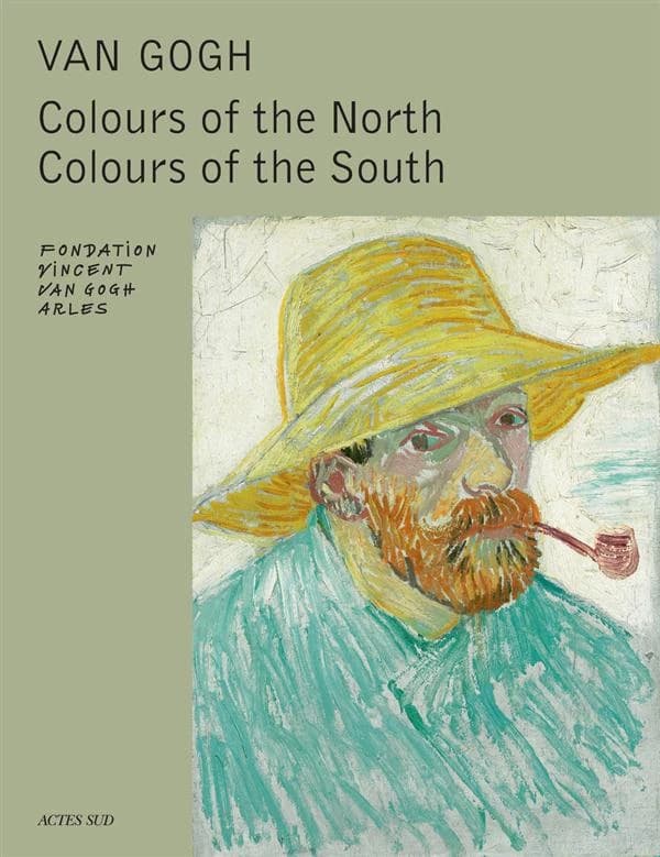 Van Gogh, couleurs du Nord, couleurs du Sud : [exposition, Arles], Fondation Vincent Van Gogh Arles, [4 avril-31 août 2014]