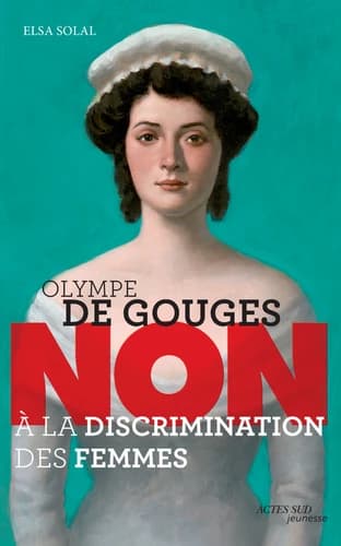 Olympe de Gouges : non à la discrimination des femmes (Nouvelle édition) Elsa Solal