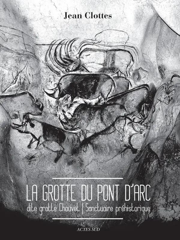 La grotte du Pont d'Arc, dite grotte Chauvet : sanctuaire préhistorique