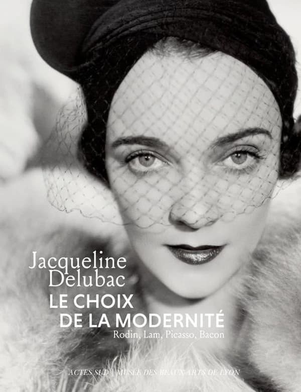 Jacqueline Delubac : le choix de la modernité : Rodin, Lam, Picasso, Bacon : [exposition, Lyon, Musée des beaux-arts, 7 novembre 2014-16 février 2015]