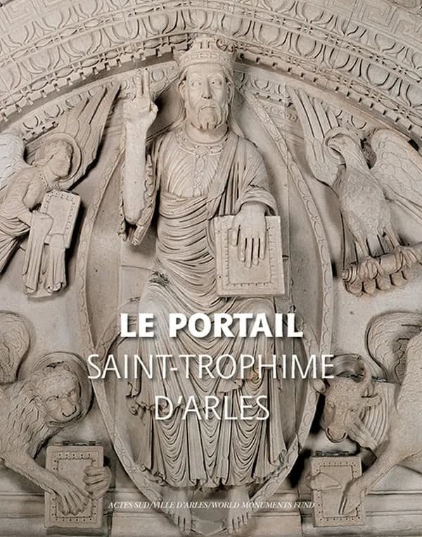 Le portail de l'église Saint-Trophime d'Arles (Éd. intégralement revue et largement augmentée)