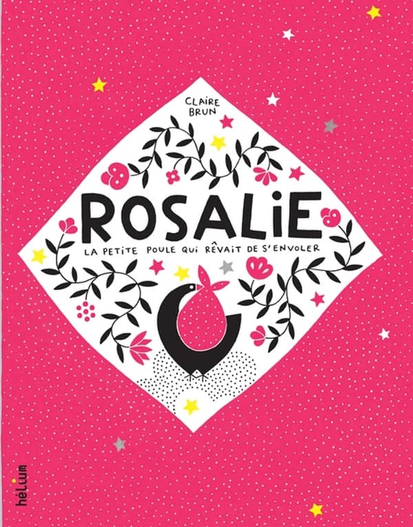 Rosalie : la petite poule qui rêvait de s'envoler