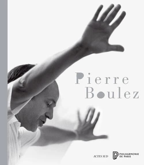 Pierre Boulez : [exposition, Paris, Musée de la musique, 17 mars-28 juin 2015]