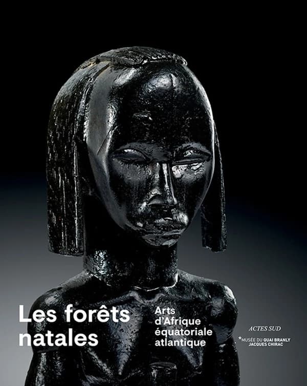 Les forêts natales : arts d'Afrique équatoriale atlantique : [exposition, Paris, Musée du quai Branly-Jacques Chirac, 3 octobre 2017-21 janvier 2018]