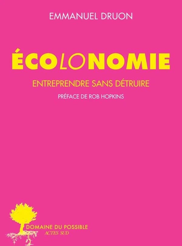 Écolonomie. Entreprendre sans détruire