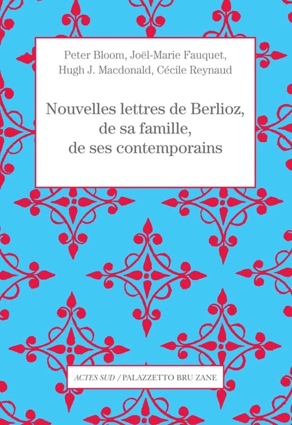 Nouvelles lettres de Berlioz, de sa famille, de ses contemporains...