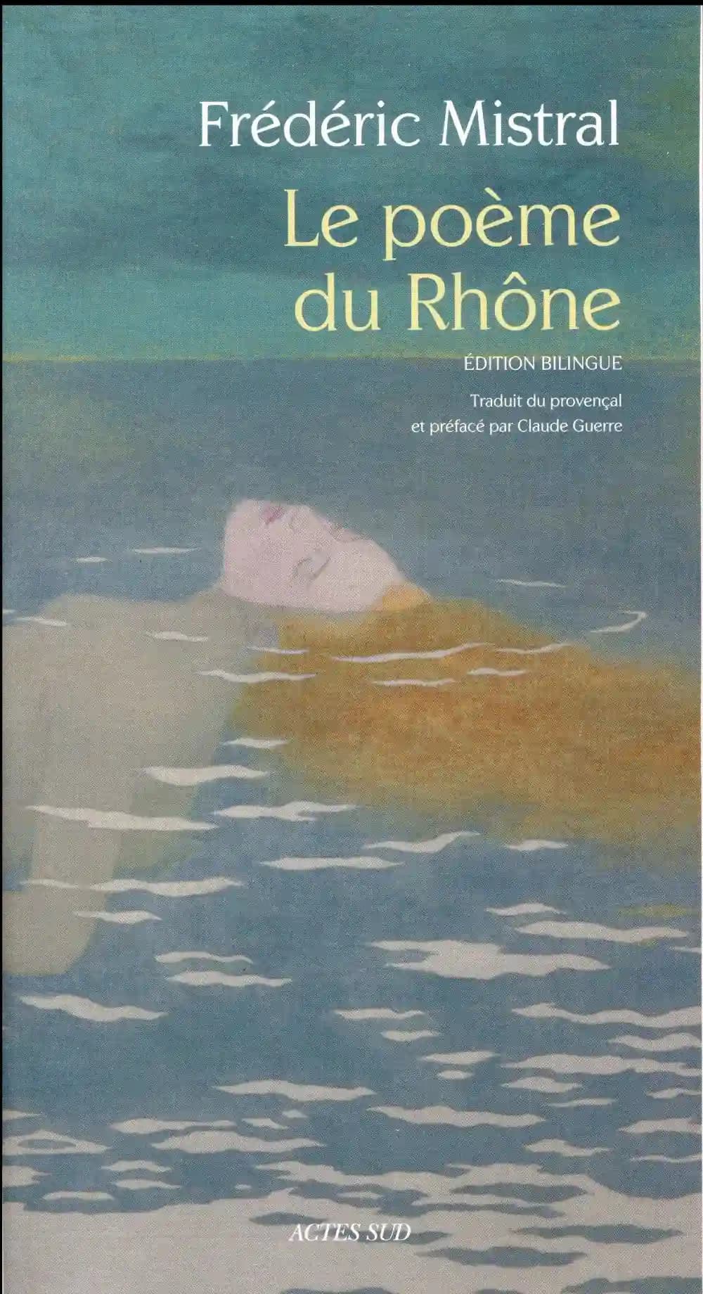 Le poème du Rhône (Éd. bilingue) de Frédéric Mistral ; traduit du provençal et préfacé par Claude Guerre