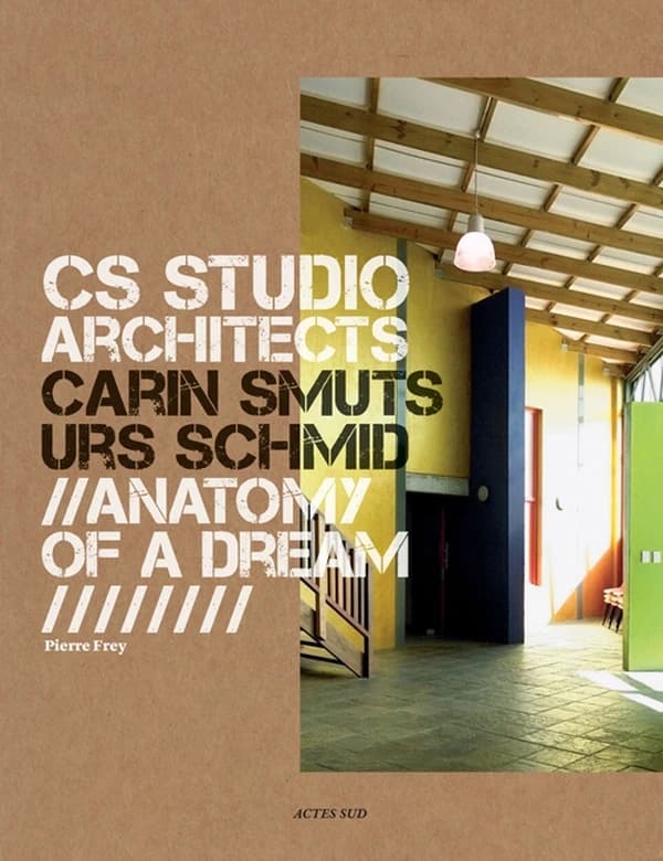 CS studio : Carin Smuts, Urs Schmid architects : anatomy of a dream