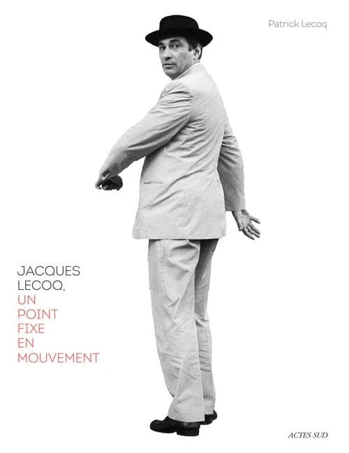 Jacques Lecoq, un point fixe en mouvement
