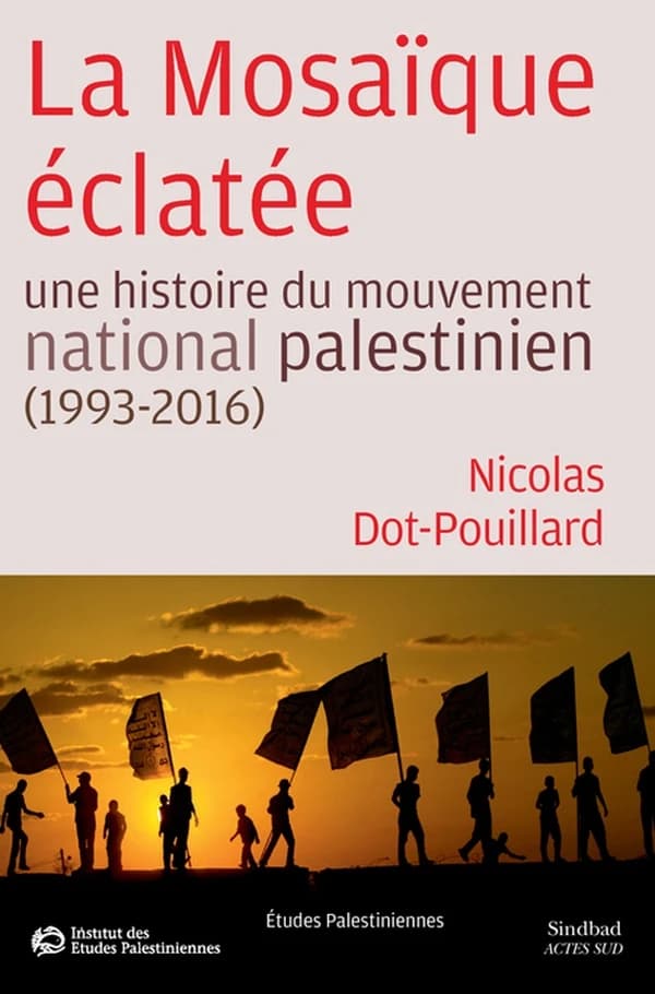 La mosaïque éclatée : une histoire du mouvement national palestinien, 1993-2016