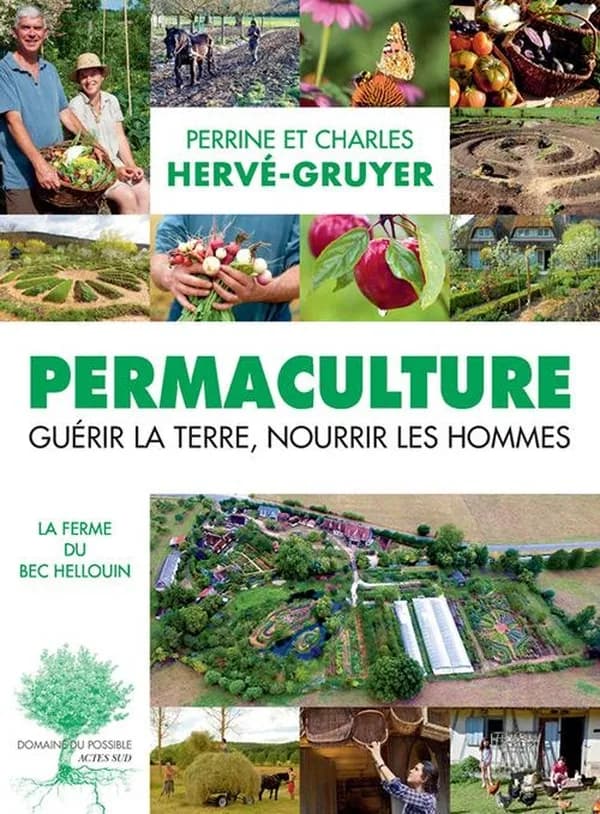 Permaculture : guérir la terre, nourrir les hommes (2e éd.) Perrine et Charles Hervé-Gruyer ; préface de Philippe Desbrosses ; postface de François Léger
