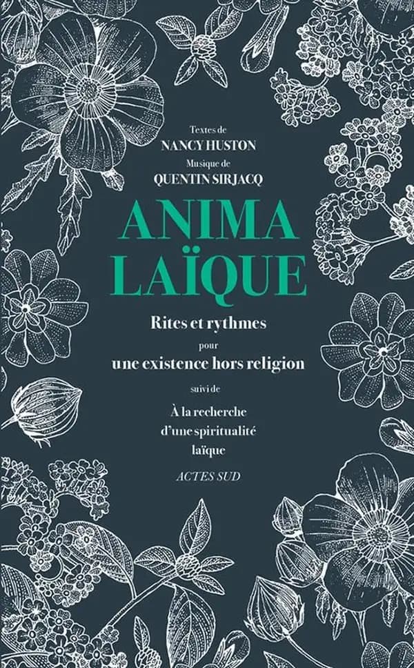 Anima laïque : rites et rythmes pour une existence hors religion ; suivi de À la recherche d'une spiritualité laïque : conférence prononcée aux Rencontres de la spiritualité laïque à Arles, le 29 mai 2015