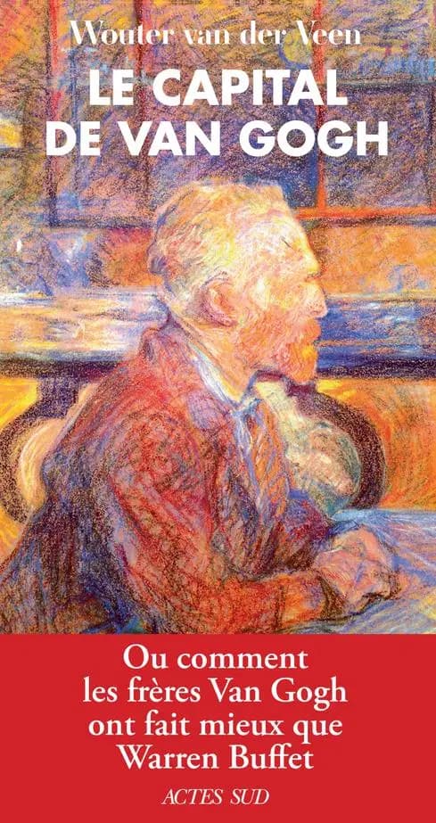 Le capital de Van Gogh ou Comment les frères Van Gogh ont fait mieux que Warren Buffet : essai
