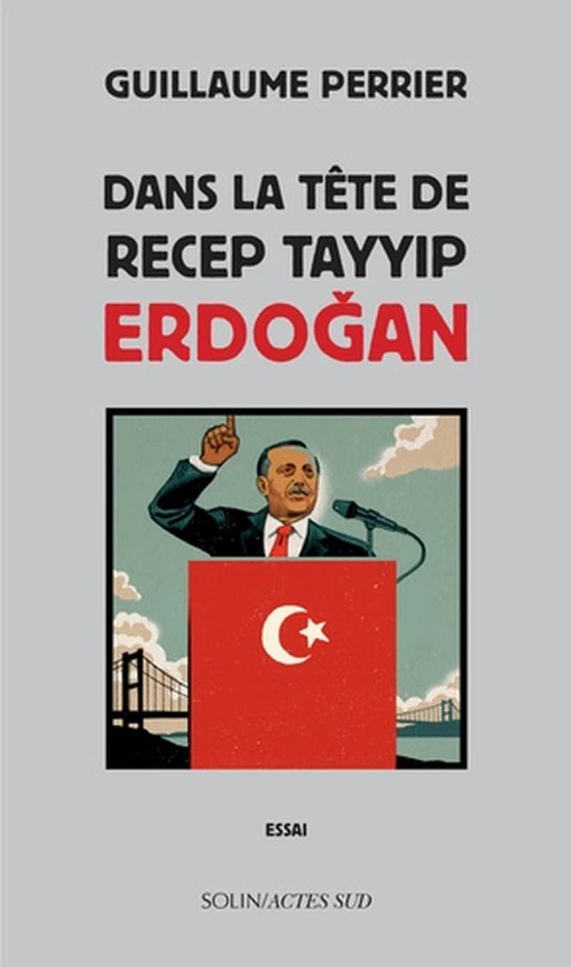 Dans la tête de Recep Tayyip Erdoğan : essai