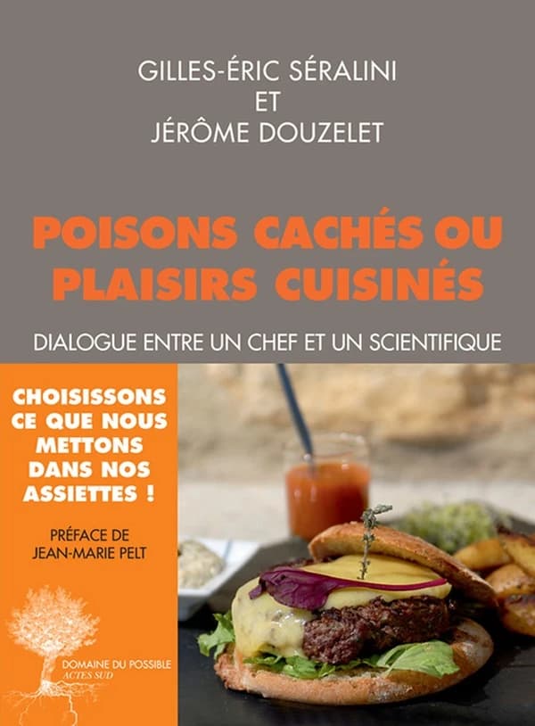 Poisons cachés ou plaisirs cuisinés : dialogue entre un chef et un scientifique (2e éd.) Gilles-Éric Séralini et Jérôme Douzelet ; préface de Jean-Marie Pelt