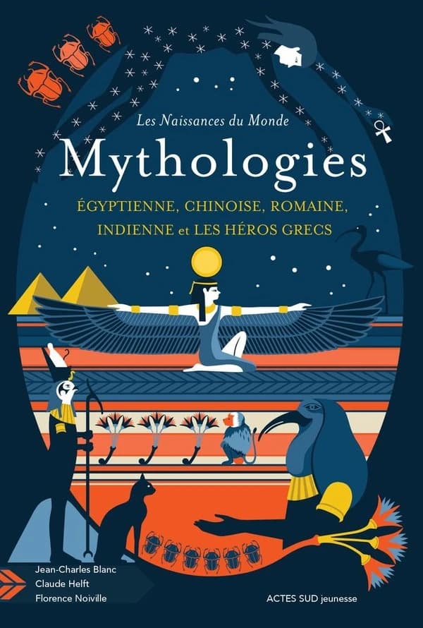 Mythologies : égyptienne, chinoise, romaine, indienne et les héros grecs