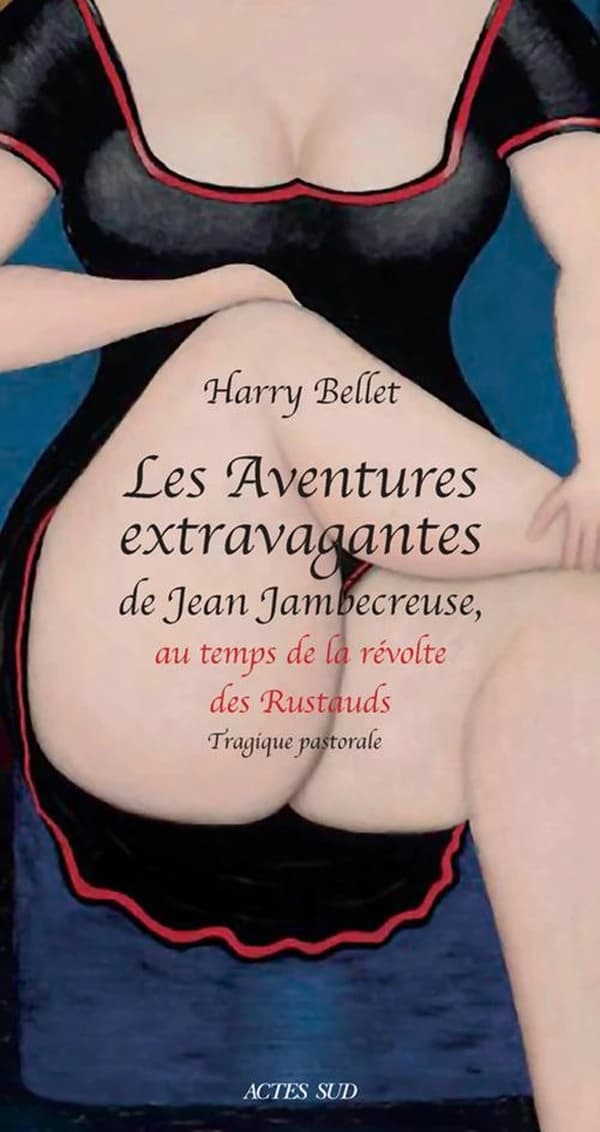 Les aventures extravagantes de Jean Jambecreuse, au temps de la révolte des rustauds : tragique pastorale