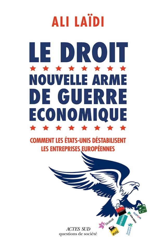 Le droit, nouvelle arme de guerre économique : comment les États-Unis déstabilisent les entreprises européennes