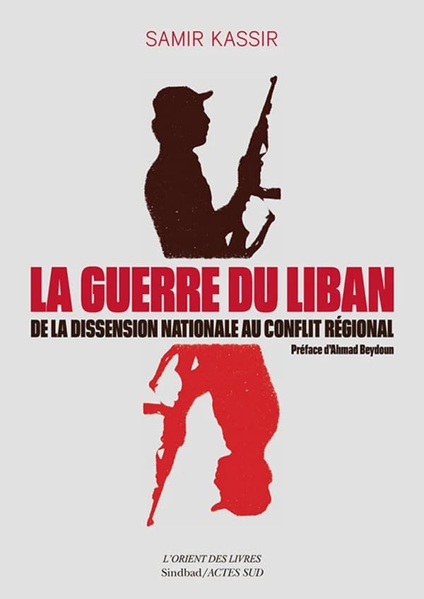 La guerre du Liban : de la dissension nationale au conflit régional, 1975-1982 : essai (2e éd.) Samir Kassir ; [préface d'Ahmad Beydoun]