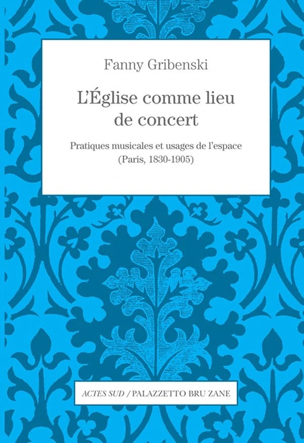 L'église comme lieu de concert : pratiques musicales et usages de l'espace, Paris, 1830-1905
